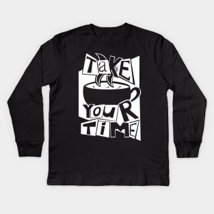 Take your time WHITE Kids Long Sleeve T-Shirt